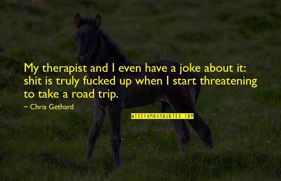 Adventure Road Trip Quotes By Chris Gethard: My therapist and I even have a joke