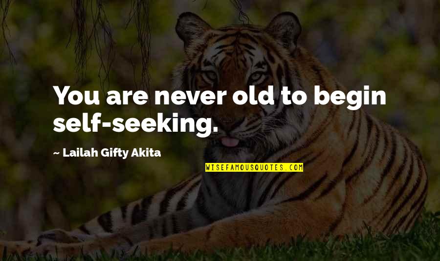 Adventure Seeking Quotes By Lailah Gifty Akita: You are never old to begin self-seeking.