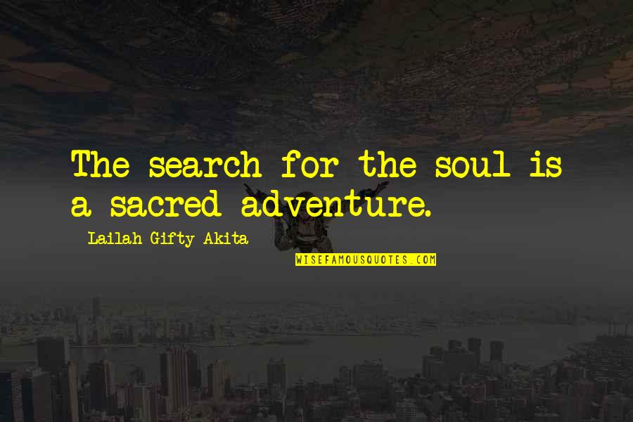 Adventure Soul Quotes By Lailah Gifty Akita: The search for the soul is a sacred Adventure Soul Quotes By Lailah Gifty Akita: The search for the soul is a sacred