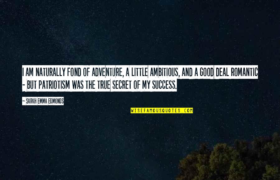 Adventure Success Quotes By Sarah Emma Edmonds: I am naturally fond of adventure, a little