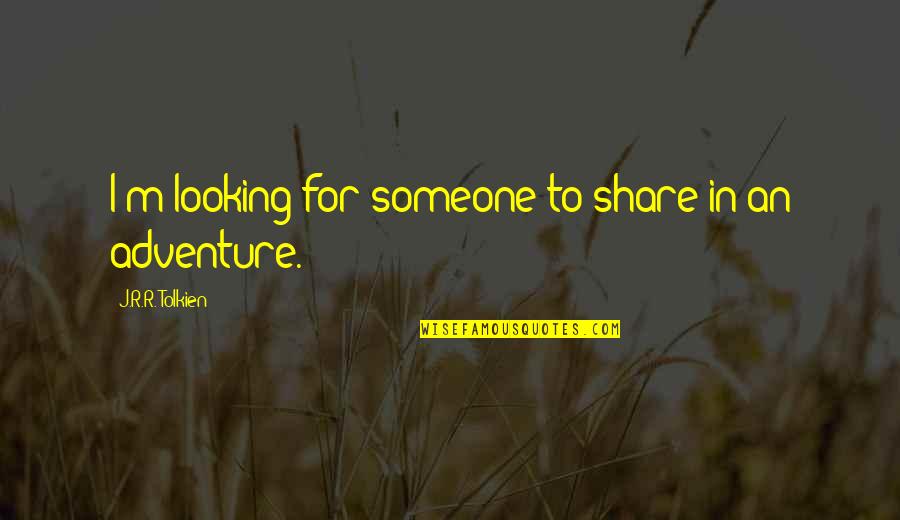 Adventure The Movie Quotes By J.R.R. Tolkien: I'm looking for someone to share in an Adventure The Movie Quotes By J.R.R. Tolkien: I'm looking for someone to share in an