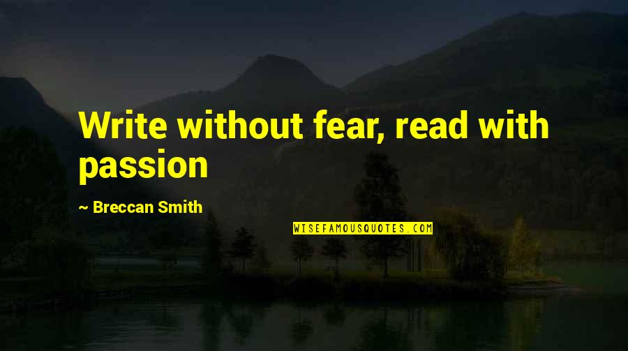 Adventure Thrill Quotes By Breccan Smith: Write without fear, read with passion