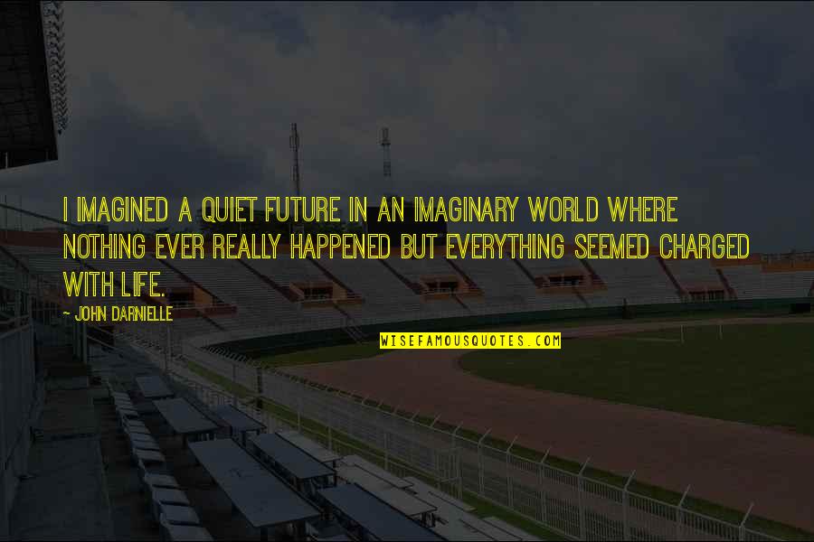 Adventure Thrill Quotes By John Darnielle: I imagined a quiet future in an imaginary