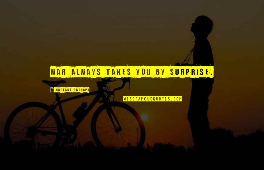 Adventure Thrill Quotes By Marjane Satrapi: War always takes you by surprise.