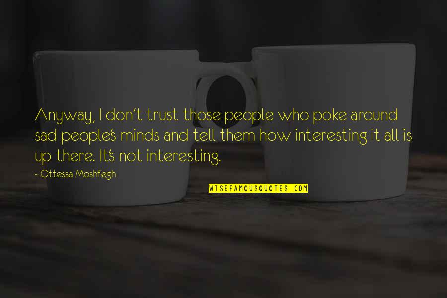 Adventure Time Card Wars Quotes By Ottessa Moshfegh: Anyway, I don't trust those people who poke