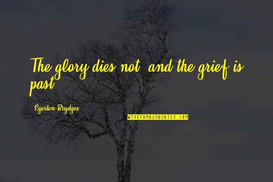 Adventure Time Dream Of Love Quotes By Egerton Brydges: The glory dies not, and the grief is