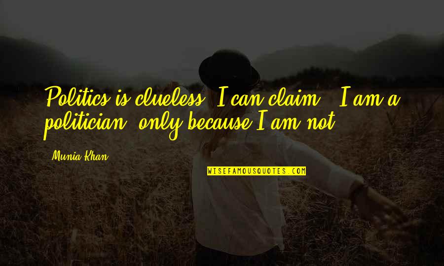 Adventure Time Famous Quotes By Munia Khan: Politics is clueless; I can claim -"I am