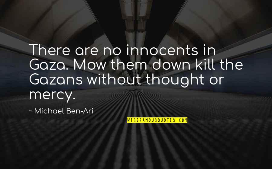 Adventure Time Fionna Quotes By Michael Ben-Ari: There are no innocents in Gaza. Mow them Adventure Time Fionna Quotes By Michael Ben-Ari: There are no innocents in Gaza. Mow them