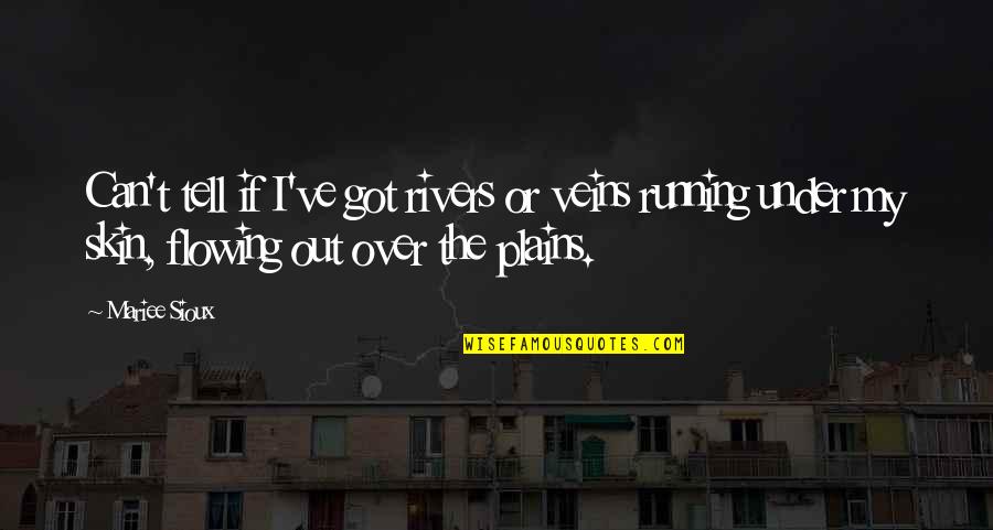 Adventure Time Food Chain Quotes By Mariee Sioux: Can't tell if I've got rivers or veins