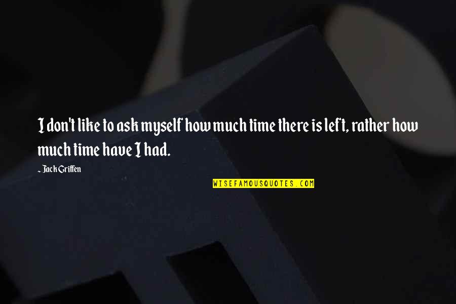 Adventure Time Inspirational Quotes By Jack Griffen: I don't like to ask myself how much Adventure Time Inspirational Quotes By Jack Griffen: I don't like to ask myself how much