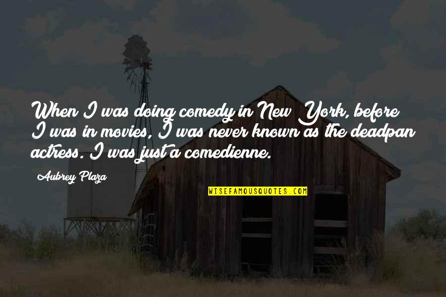 Adventure Time Jake Love Quotes By Aubrey Plaza: When I was doing comedy in New York, Adventure Time Jake Love Quotes By Aubrey Plaza: When I was doing comedy in New York,