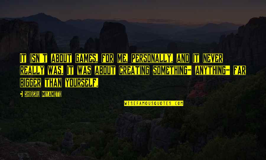Adventure Time Jake Love Quotes By Shigeru Miyamoto: It isn't about games, for me, personally, and Adventure Time Jake Love Quotes By Shigeru Miyamoto: It isn't about games, for me, personally, and