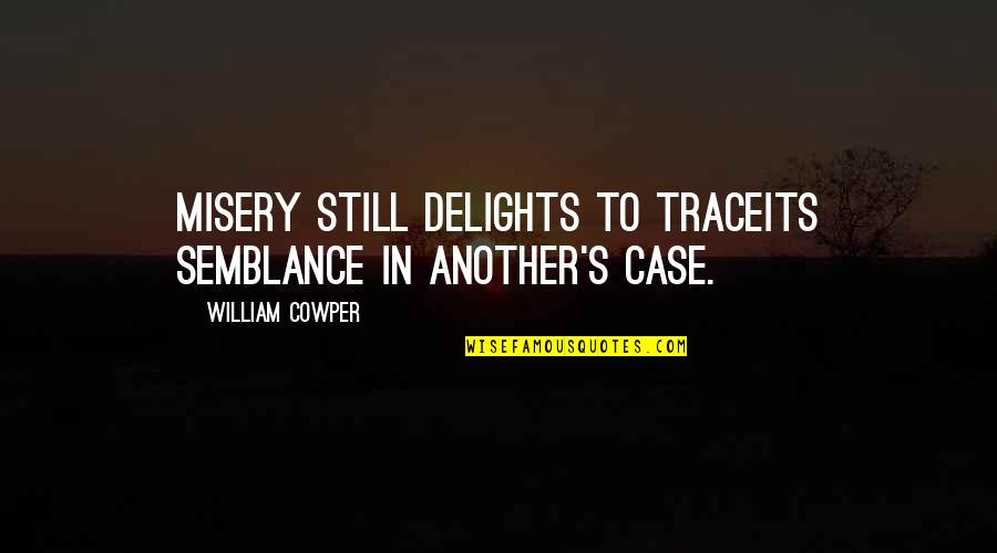 Adventure Time Love Games Quotes By William Cowper: Misery still delights to traceIts semblance in another's