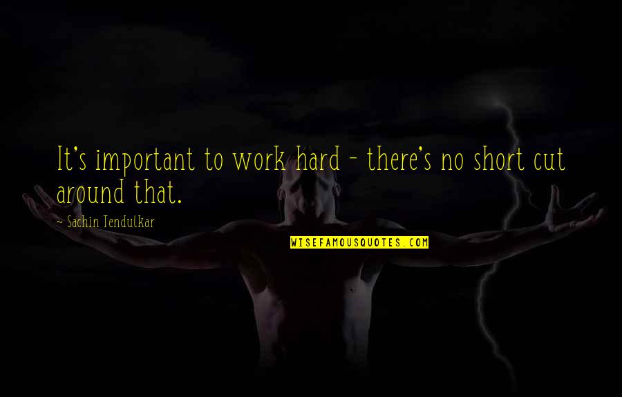Adventure Time Magic Man Quotes By Sachin Tendulkar: It's important to work hard - there's no Adventure Time Magic Man Quotes By Sachin Tendulkar: It's important to work hard - there's no