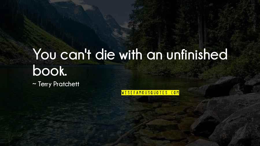 Adventure Time Magic Man Quotes By Terry Pratchett: You can't die with an unfinished book.