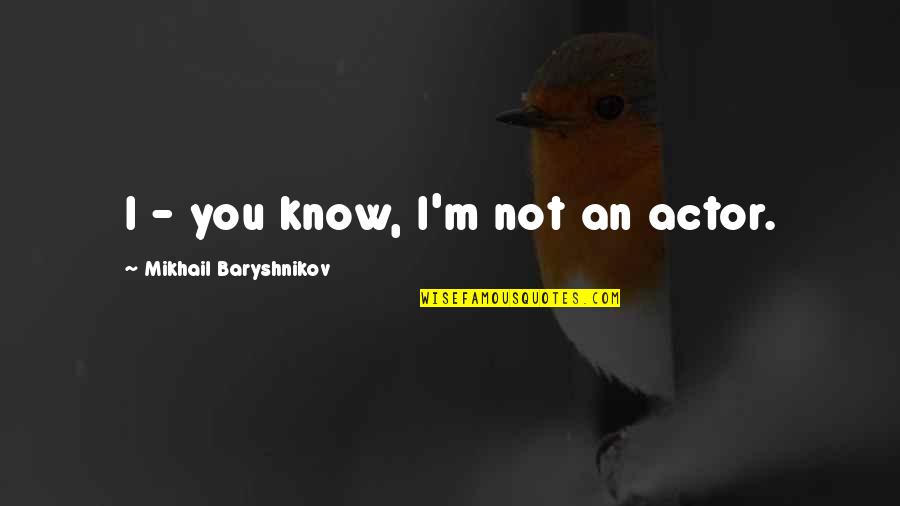 Adventure Time Meme Quotes By Mikhail Baryshnikov: I - you know, I'm not an actor. Adventure Time Meme Quotes By Mikhail Baryshnikov: I - you know, I'm not an actor.