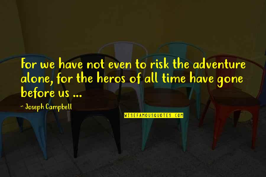 Adventure Time Quotes By Joseph Campbell: For we have not even to risk the