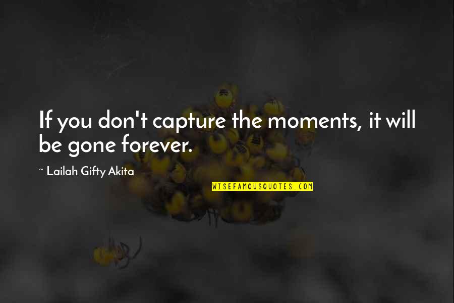 Adventure Time Quotes By Lailah Gifty Akita: If you don't capture the moments, it will