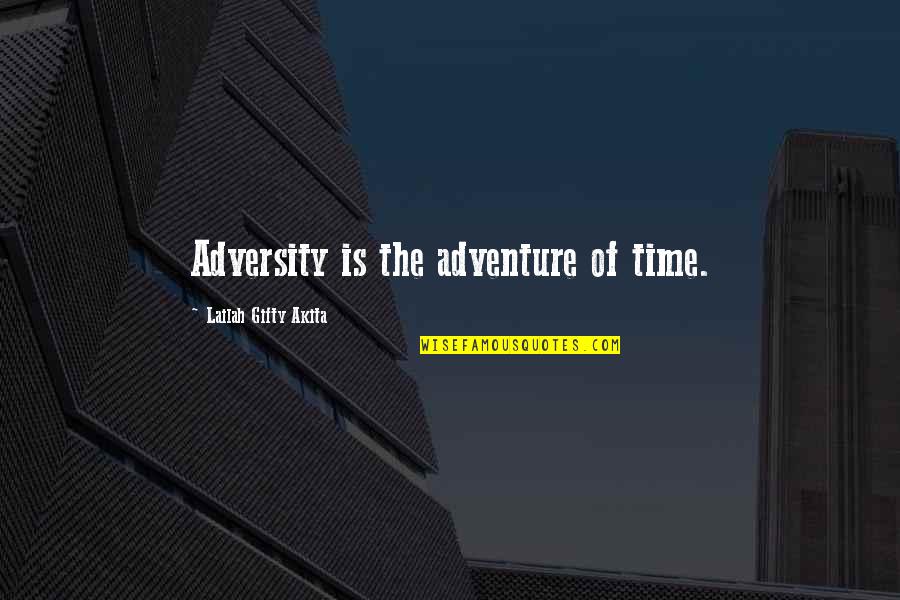 Adventure Time Quotes By Lailah Gifty Akita: Adversity is the adventure of time.