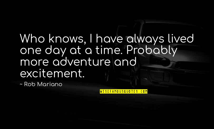 Adventure Time Quotes By Rob Mariano: Who knows, I have always lived one day