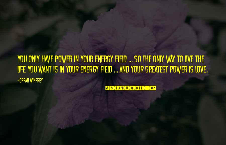 Adventure Time The Limit Quotes By Oprah Winfrey: You only have power in your energy field