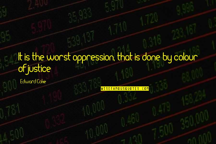 Adventure Time Wizards Only Fools Quotes By Edward Coke: It is the worst oppression, that is done