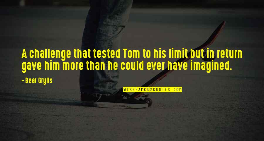 Adventure Touring Quotes By Bear Grylls: A challenge that tested Tom to his limit
