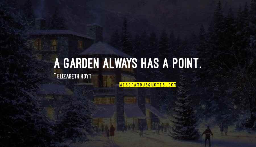 Adventure Touring Quotes By Elizabeth Hoyt: A garden always has a point.