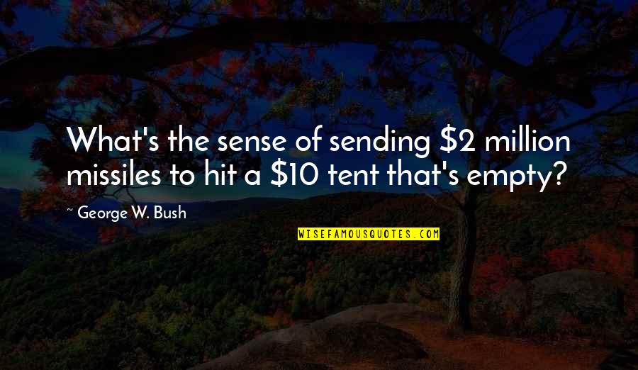 Adventure Touring Quotes By George W. Bush: What's the sense of sending $2 million missiles