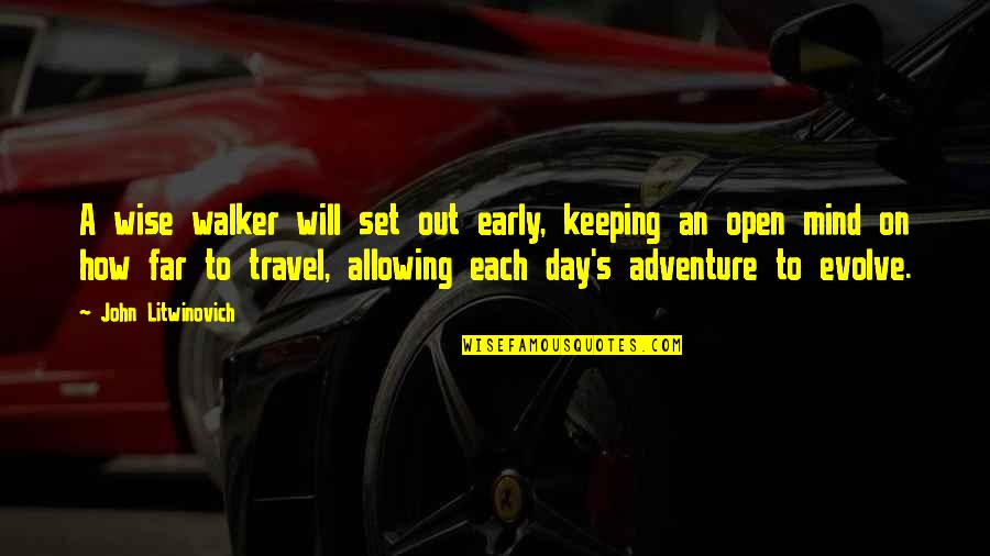 Adventure Travel Quotes By John Litwinovich: A wise walker will set out early, keeping Adventure Travel Quotes By John Litwinovich: A wise walker will set out early, keeping