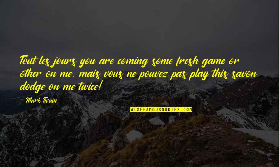 Adventure Travel Quotes By Mark Twain: Tout les jours you are coming some fresh Adventure Travel Quotes By Mark Twain: Tout les jours you are coming some fresh