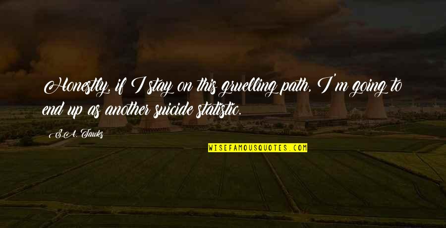 Adventure Travel Quotes By S.A. Tawks: Honestly, if I stay on this gruelling path, Adventure Travel Quotes By S.A. Tawks: Honestly, if I stay on this gruelling path,