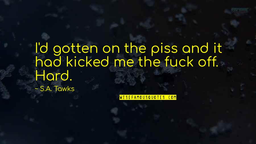 Adventure Travel Quotes By S.A. Tawks: I'd gotten on the piss and it had