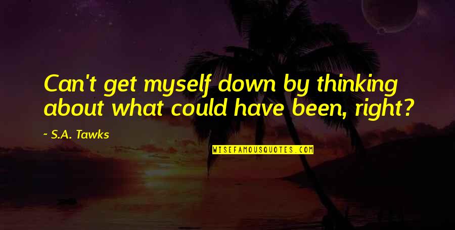 Adventure Travel Quotes By S.A. Tawks: Can't get myself down by thinking about what