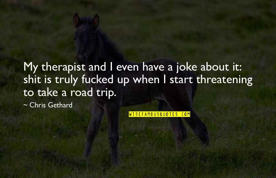 Adventure Up Quotes By Chris Gethard: My therapist and I even have a joke