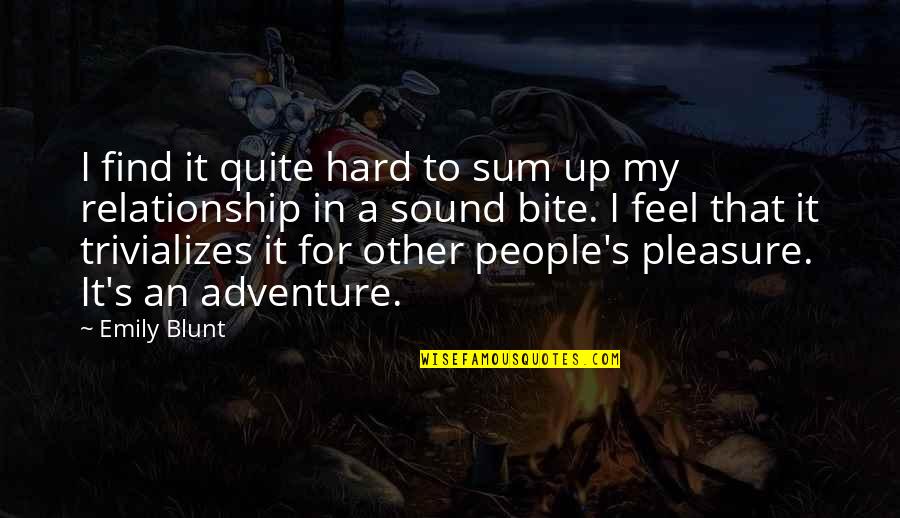 Adventure Up Quotes By Emily Blunt: I find it quite hard to sum up