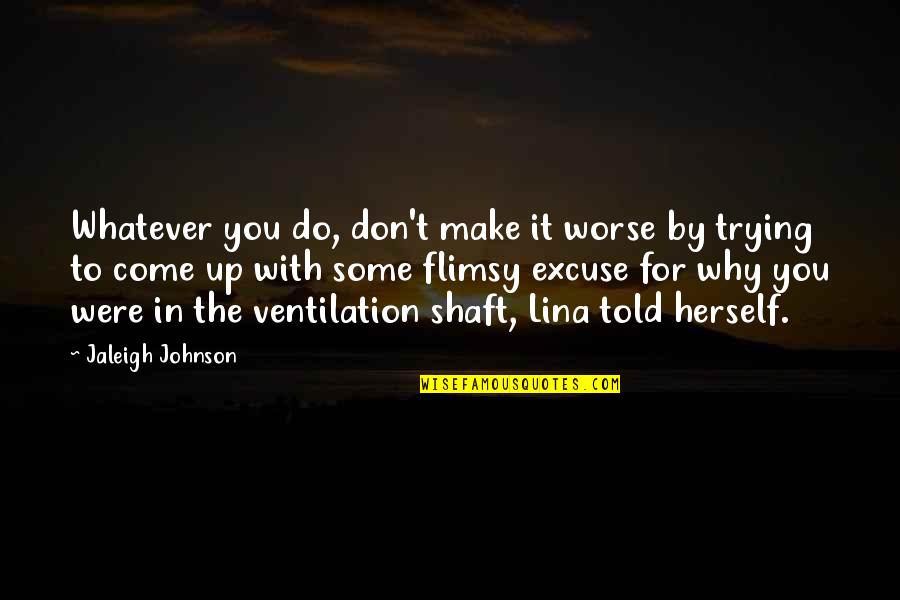 Adventure Up Quotes By Jaleigh Johnson: Whatever you do, don't make it worse by