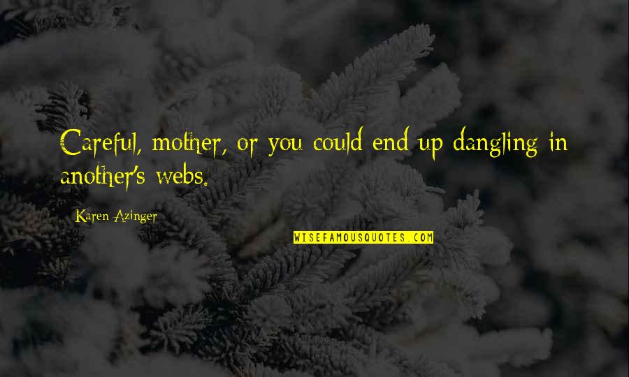 Adventure Up Quotes By Karen Azinger: Careful, mother, or you could end up dangling