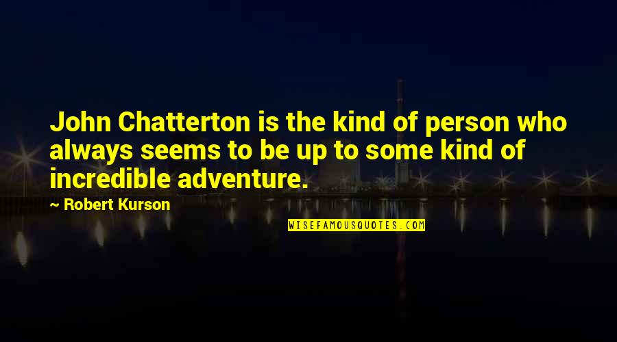 Adventure Up Quotes By Robert Kurson: John Chatterton is the kind of person who