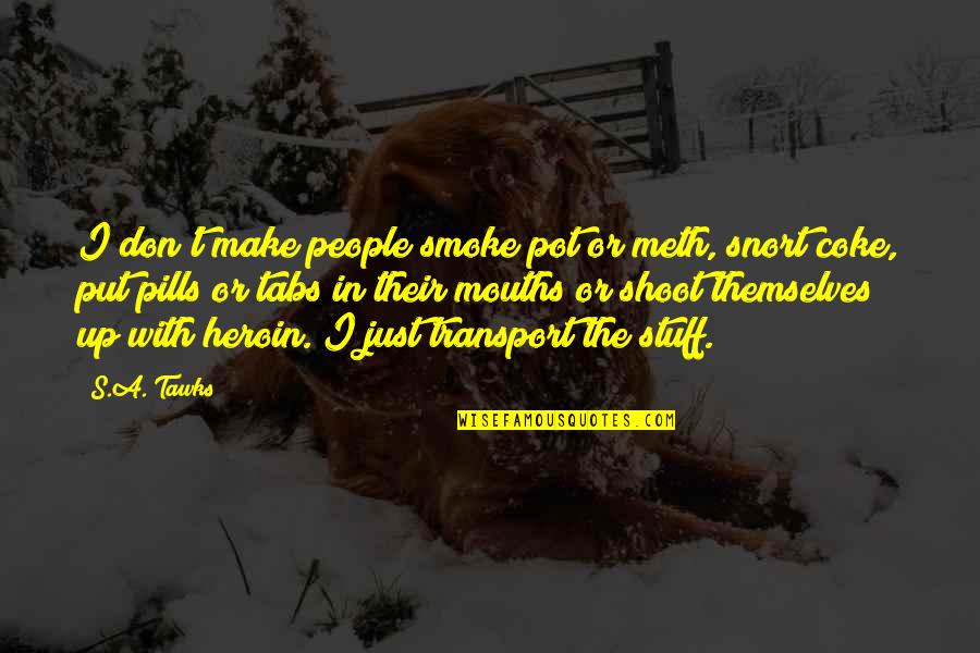 Adventure Up Quotes By S.A. Tawks: I don't make people smoke pot or meth,