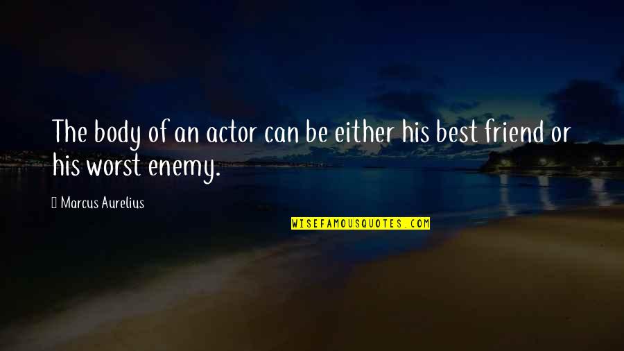 Adventure Video Game Quotes By Marcus Aurelius: The body of an actor can be either