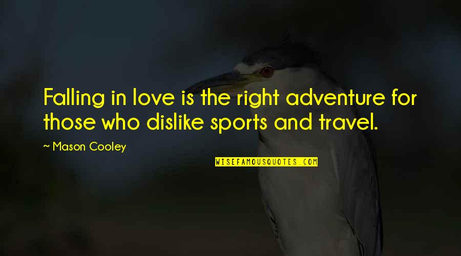 Adventure With My Love Quotes By Mason Cooley: Falling in love is the right adventure for