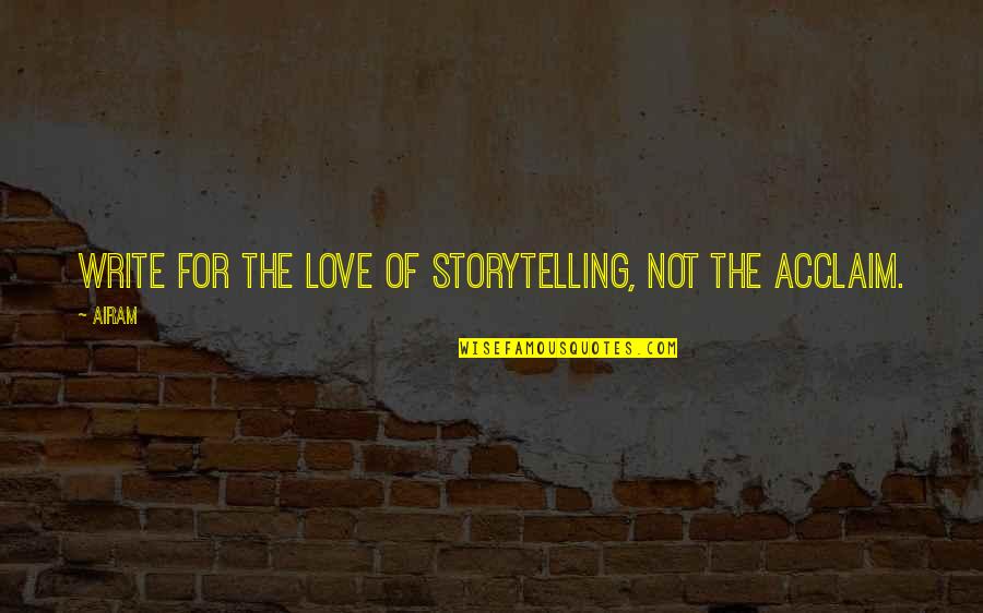 Adventure With Wife Quotes By Airam: Write for the love of storytelling, not the