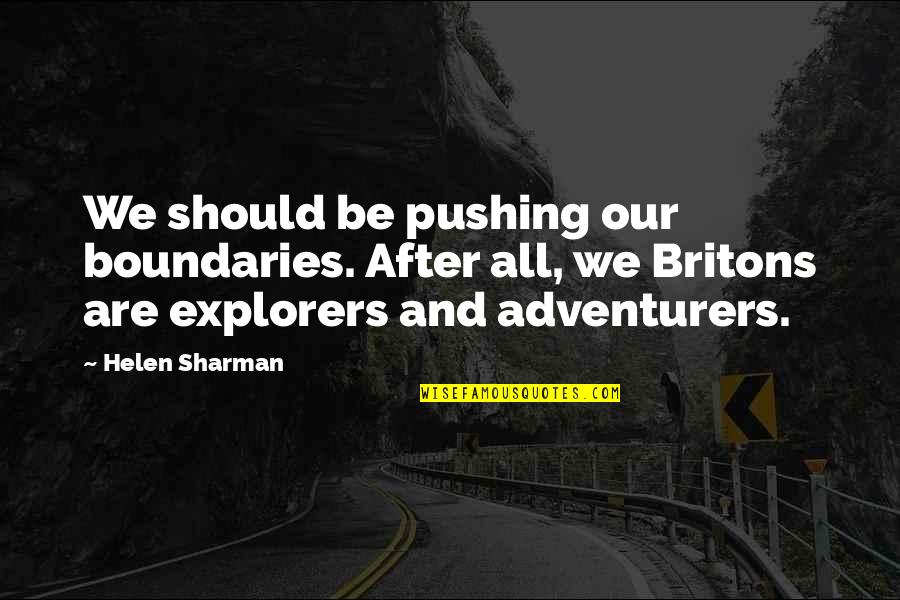 Adventurers Quotes By Helen Sharman: We should be pushing our boundaries. After all,