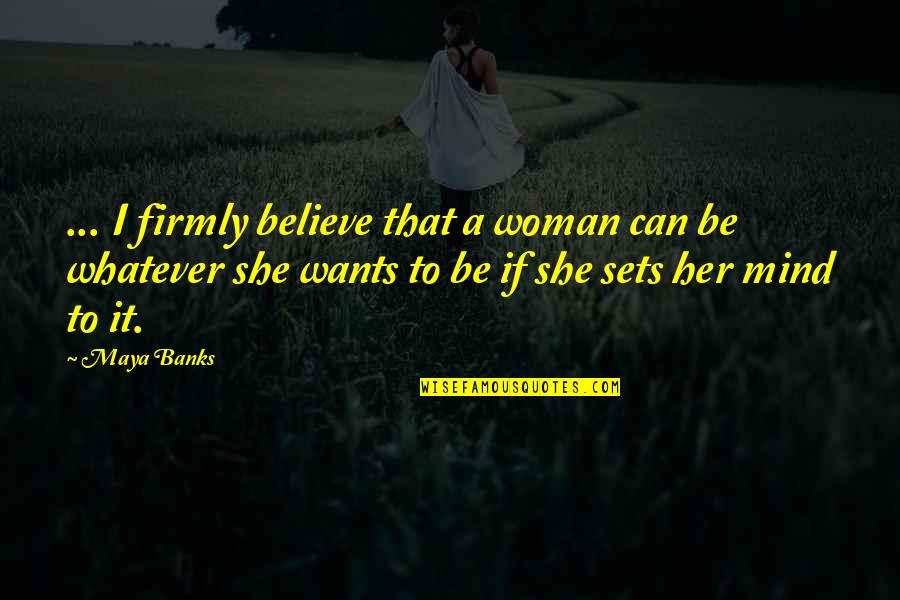 Adventurers Quotes By Maya Banks: ... I firmly believe that a woman can