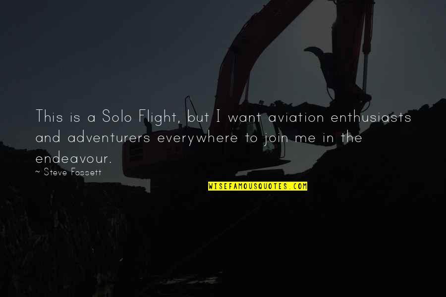 Adventurers Quotes By Steve Fossett: This is a Solo Flight, but I want