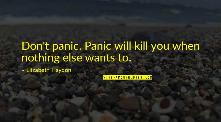 Adventures Alone Quotes By Elizabeth Haydon: Don't panic. Panic will kill you when nothing Adventures Alone Quotes By Elizabeth Haydon: Don't panic. Panic will kill you when nothing