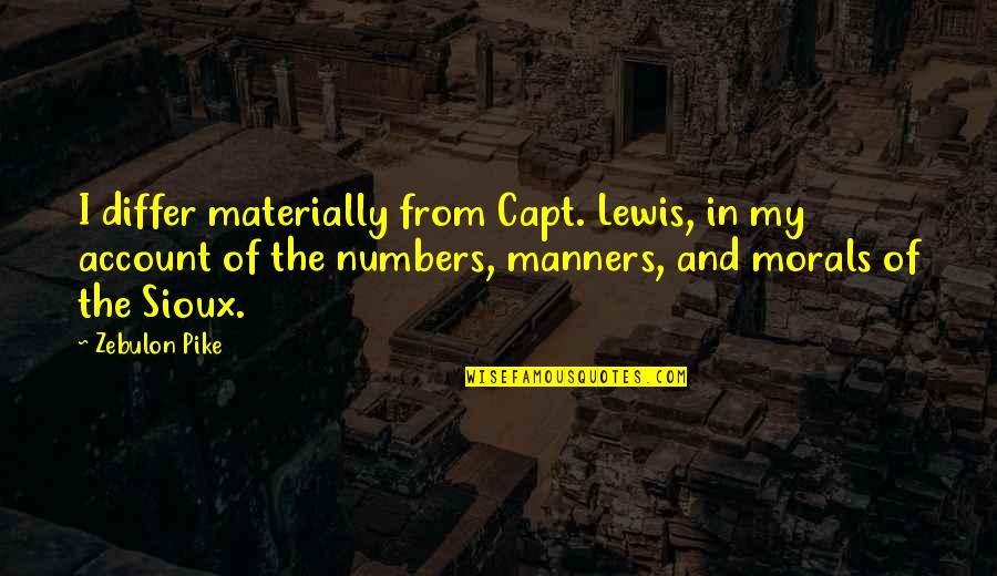 Adventures Alone Quotes By Zebulon Pike: I differ materially from Capt. Lewis, in my Adventures Alone Quotes By Zebulon Pike: I differ materially from Capt. Lewis, in my