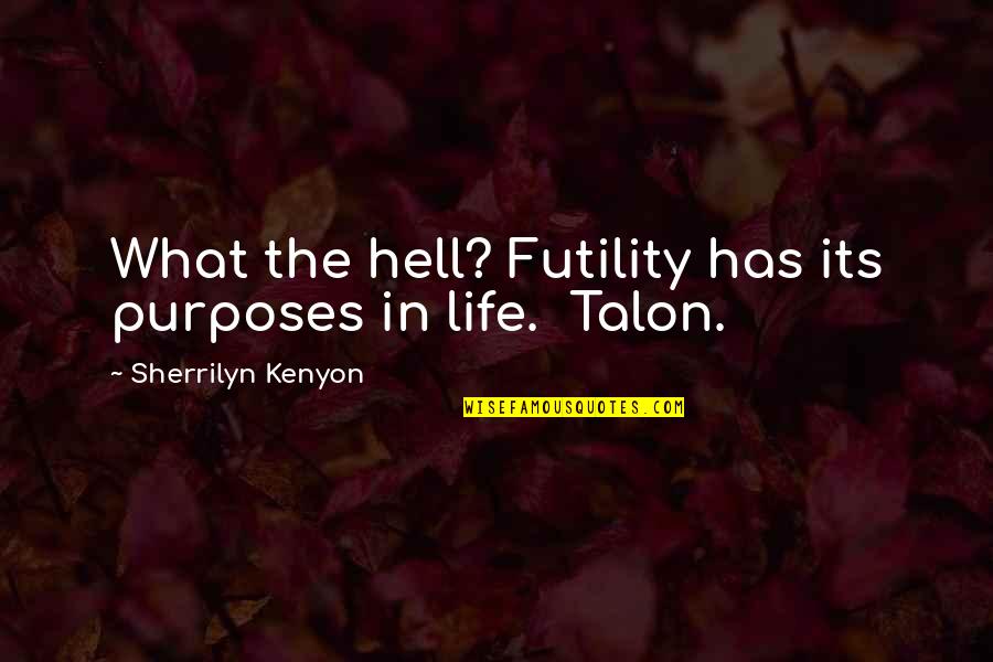 Adventures And Travel Quotes By Sherrilyn Kenyon: What the hell? Futility has its purposes in