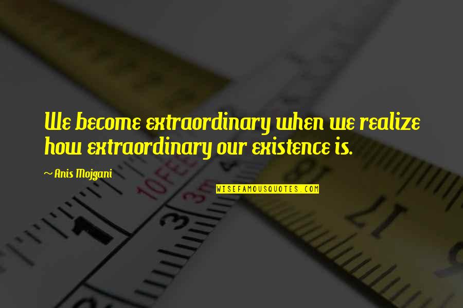 Adventures In Babysitting Brenda Quotes By Anis Mojgani: We become extraordinary when we realize how extraordinary